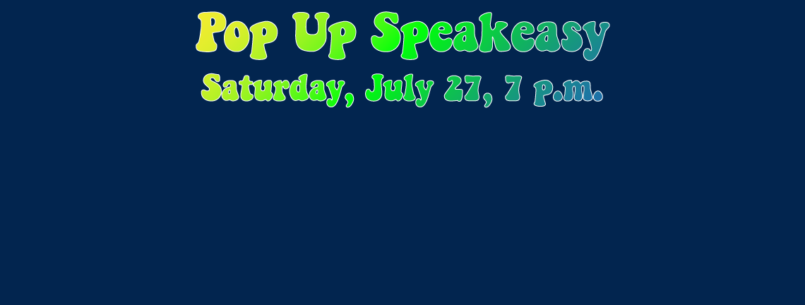 Pop Up Speakeasy. LA. Saturday, July 27